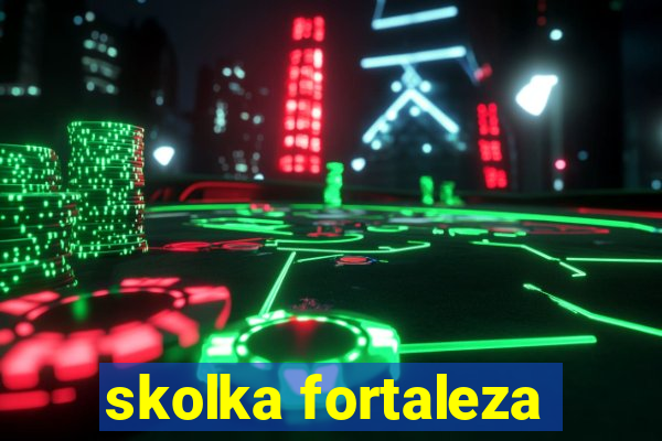 skolka fortaleza